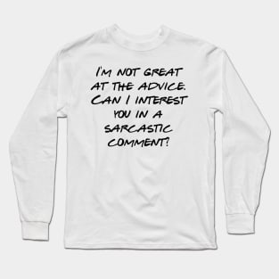 Can I offer you a sarcastic comment? Long Sleeve T-Shirt